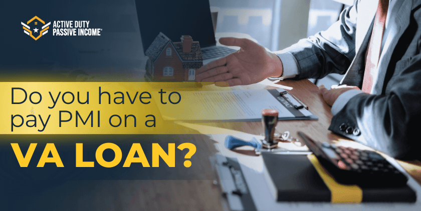 Do you have to pay PMI on a VA Loan – VA Loans and Private Mortgage Insurance